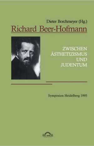 Richard Beer-Hofmann: "Zwischen Asthetizismus Und Judentum." Symposion Heidelberg 1995 de Dieter Borchmeyer