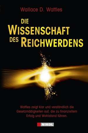 Die Wissenschaft des Reichwerdens de Wallace D. Wattles