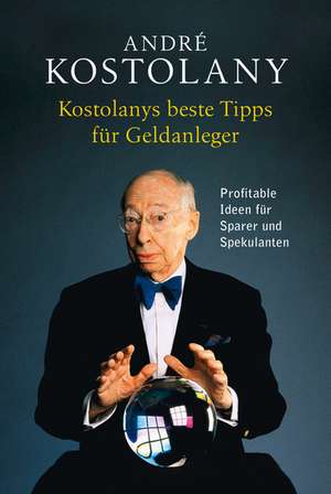 Kostolanys beste Tipps für Geldanleger de André Kostolany