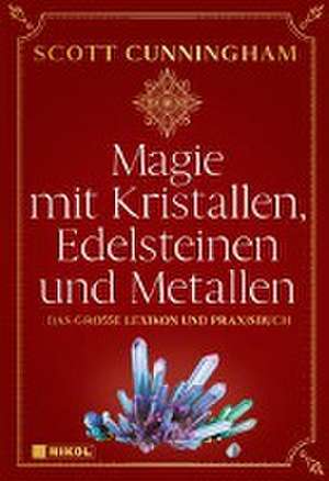 Magie mit Kristallen, Edelsteinen und Metallen de Scott Cunningham