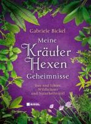 Meine Kräuterhexengeheimnisse de Gabriele Bickel