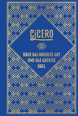 Cicero: Über das höchste Gut und das größte Übel de Marcus Tullius Cicero