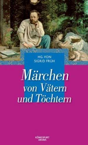 Märchen von Vätern und Töchtern de Sigrid Früh