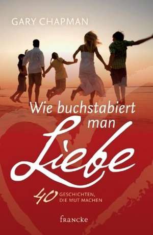 Wie buchstabiert man Liebe? de Gary Chapman