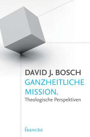 Ganzheitliche Mission de David J. Bosch