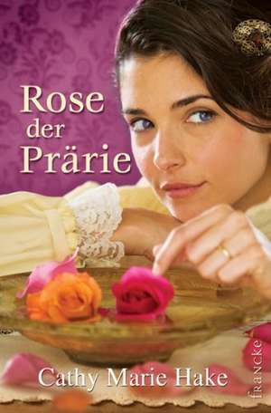 Rose der Prärie de Cathy Marie Hake