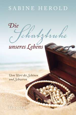 Die Schatztruhe unseres Lebens de Sabine Herold