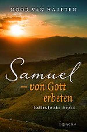 Samuel - von Gott erbeten de Noor van Haaften