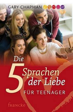 Die fünf Sprachen der Liebe für Teenager de Gary Chapman