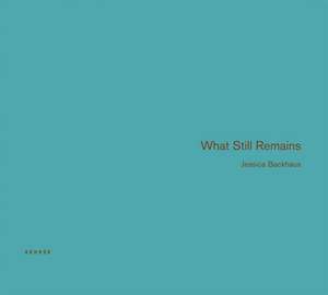 What Still Remains de Jessica Backhaus