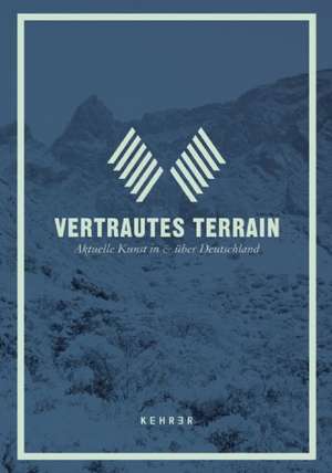 Vertrautes Terrain: Aktuelle Kunst in & uber Deutschland de T Thiel