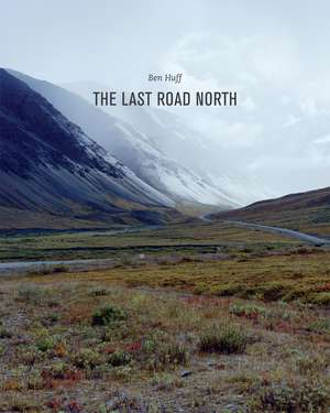 The Last Road North de Ben Huff