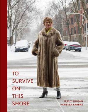 To Survive On This Shore: Photographs and Interviews with Transgender and Gender Nonconforming Older Adults de Jess T. Dugan