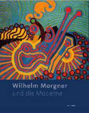 Wilhelm Morgner und die Moderne de Hermann Arnhold