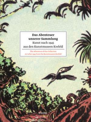 Das Abenteuer unserer Sammlung. Kunst nach 1945 aus den Kunstmuseen Krefeld de Martin Hentschel