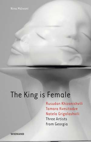 The King is Female de Nina Mdivani