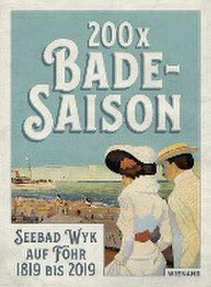 200 x Badesaison.Seebad Wyk auf Föhr 1819 bis 2019 de Ulrike Wolff-Thomsen