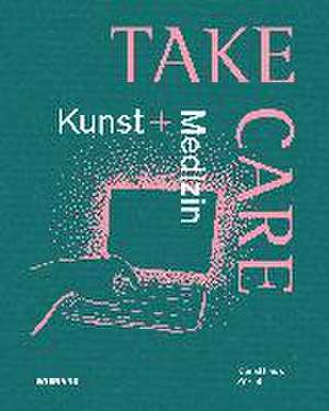 Take Care: Kunst und Medizin de Kunsthaus Zürich