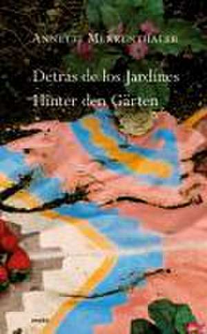 Annette Merkenthaler. Detrás de los Jardínes - Hinter den Gärten de Humberto Chávez