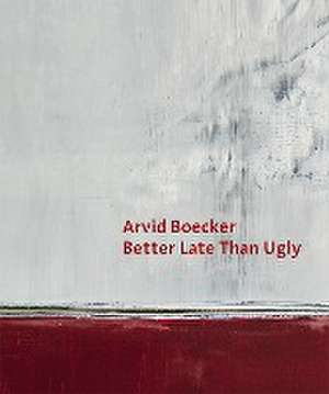 Arvid Boecker - Better Late Than Ugly de Arvid Boecker