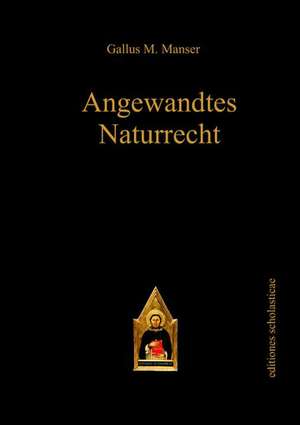 Angewandtes Naturrecht de Gallus M. Manser