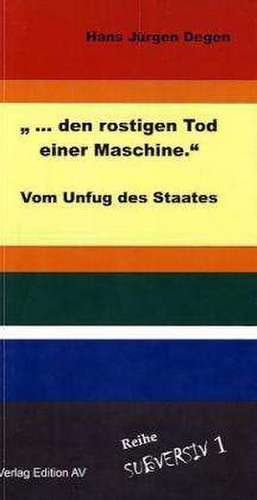 " ... den rostigen Tod einer Maschine" de Hans Jürgen Degen