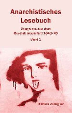 Anarchistisches Lesebuch. Zeugnisse aus dem Revolutionsumfeld 1848/49 de Olaf Briese