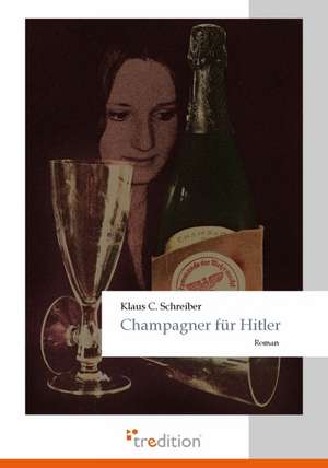 Champagner Fur Hitler: Loving Myself and Beyond de Klaus C. Schreiber