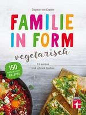 Familie in Form - vegetarisch de Dagmar von Cramm