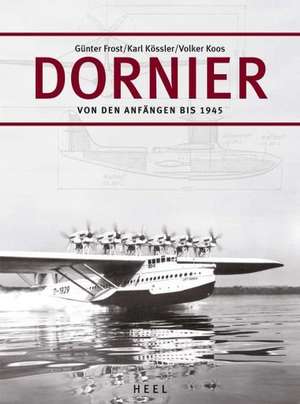 Dornier-Flugzeuge von den Anfängen bis 1945 de Günter Frost