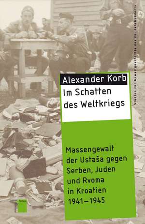 Im Schatten des Weltkriegs de Alexander Korb