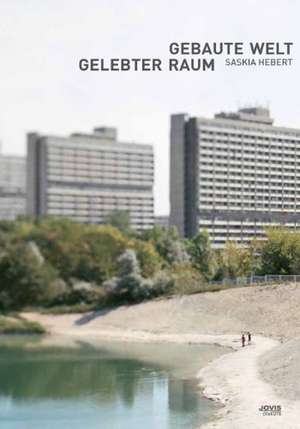 Gebaute Welt/Gelebter Raum de Saskia Hebert