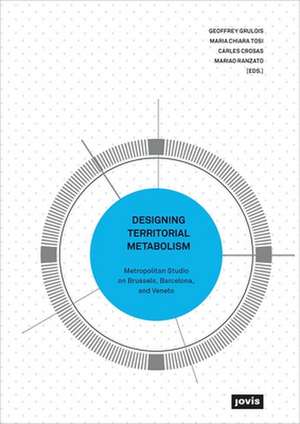 Designing Territorial Metabolism – Metropolitan Studio on Brussels, Barcelona, and Veneto de Geoffrey Grulois