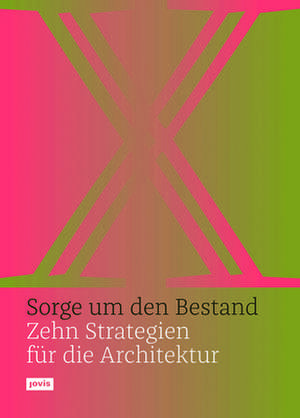 Sorge um den Bestand – Zehn Strategien für die Architektur de Olaf Bahner