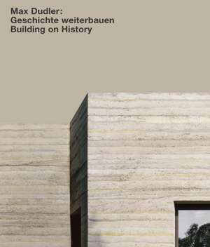 Max Dudler: Geschichte weiterbauen / Building on History de Alexander Bonte