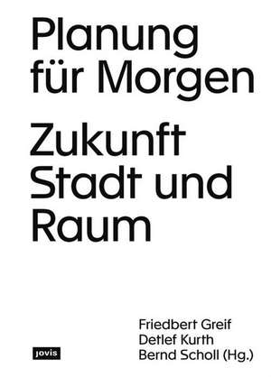 Planung für Morgen – Zukunft Stadt und Raum de Friedbert Greif