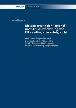 Die Bewertung der Regional- und Strukturförderung der EU - ziellos, aber erfolgreich? de Marcel Reusch