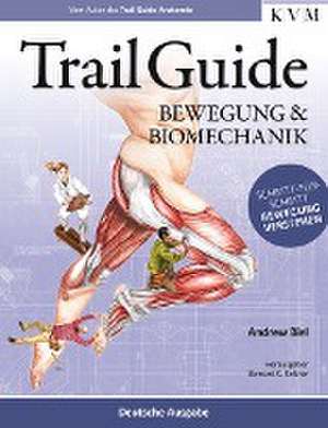 Trail Guide - Bewegung und Biomechanik de Andrew Biel