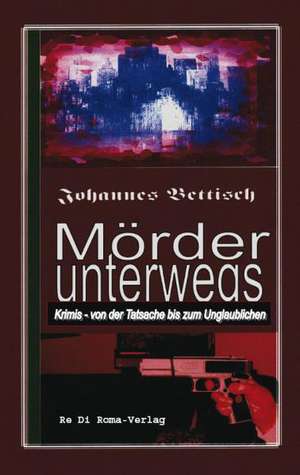 Mörder unterwegs de Johannes Bettisch