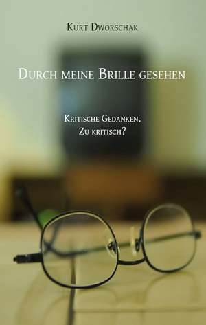 Durch meine Brille gesehen de Kurt Dworschak