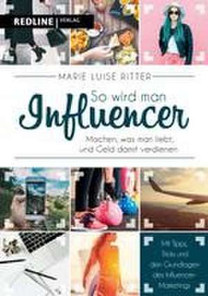 So wird man Influencer! de Marie Luise Ritter