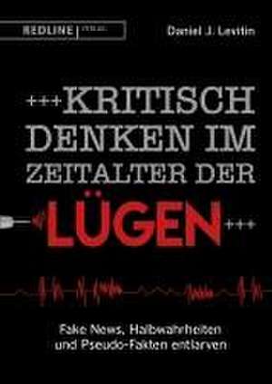 Kritisch denken im Zeitalter der Lügen de Daniel J. Levitin