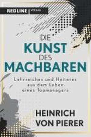 Die Kunst des Machbaren de Heinrich von Pierer