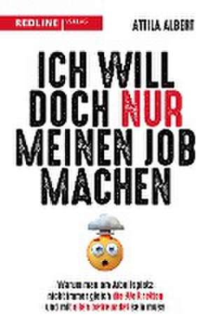 Ich will doch nur meinen Job machen de Attila Albert