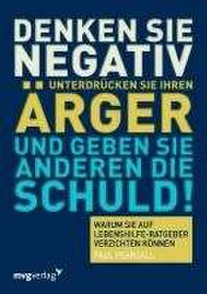 Denken Sie negativ, unterdrücken Sie Ihren Ärger und geben Sie anderen die Schuld de PaulS Pearsall