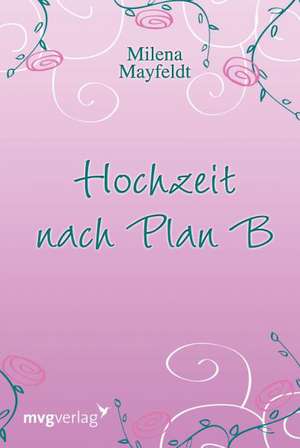 Hochzeit nach Plan B de Milena Mayfeldt