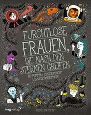 Furchtlose Frauen, die nach den Sternen greifen de Rachel Ignotofsky