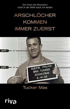 Arschlöcher kommen immer zuerst de Tucker Max