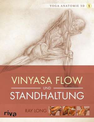 Yoga-Anatomie 3D. Vinyasa Flow und Standhaltungen de Ray Long