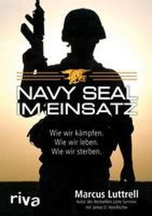 Navy SEAL im Einsatz de Marcus Luttrell